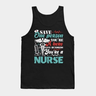 Save one person you're a hero save hundreds you're a nurse Tank Top